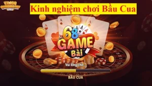 Kinh nghiệm chơi bầu cua 68 Game Bài ăn tiền 100%