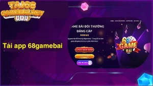 Tải app 68gamebai - Cách tải ứng dụng chơi game đơn giản nhất